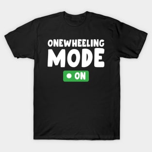 onewheeling mode on - Onewheel style T-Shirt
